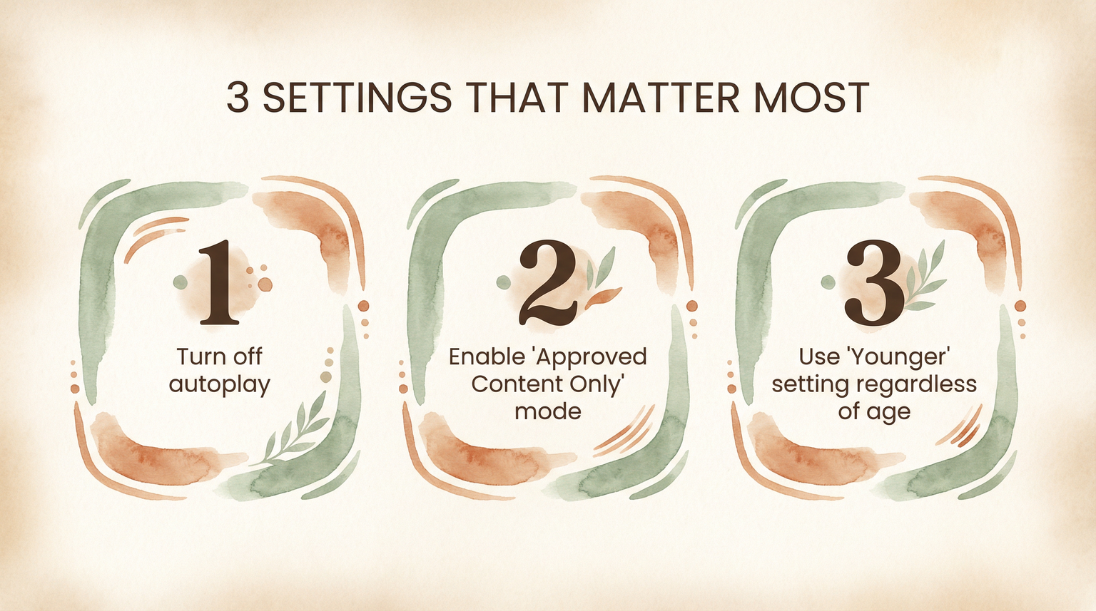 Three settings: turn off autoplay, enable approved content only, use younger setting